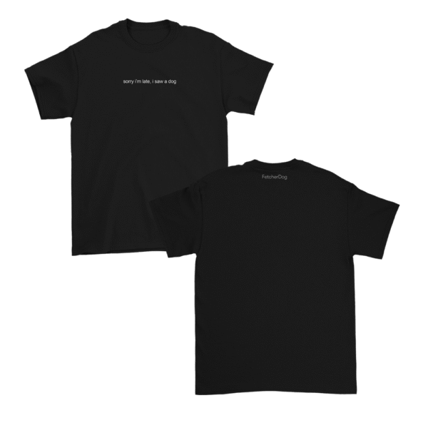 Sorry I'm Late, I Saw a Dog T-Shirt - Black